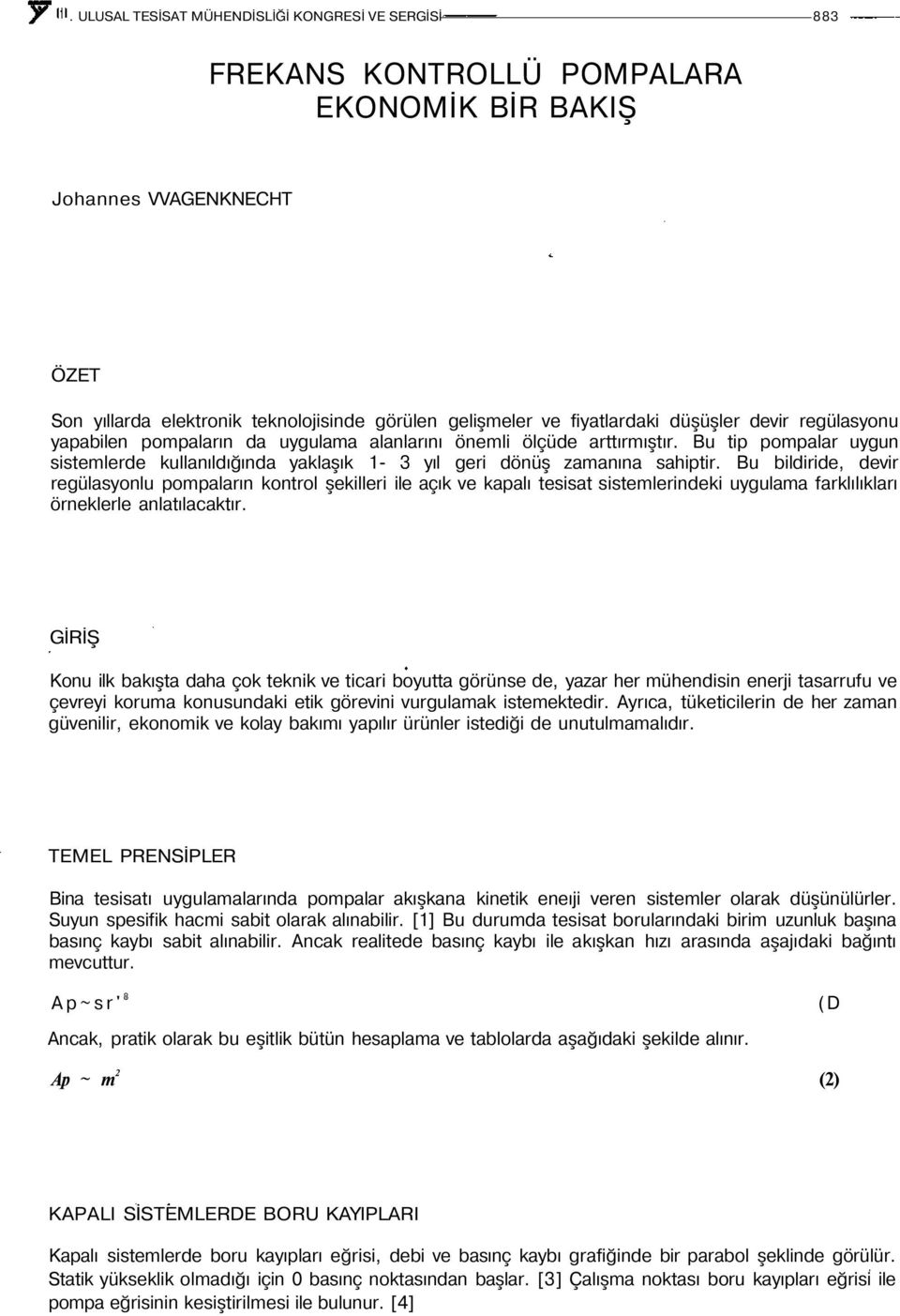 Bu bildiride, devir regülayonlu pompaların kontrol şekilleri ile açık ve kapalı teiat itemlerindeki uygulama farklılıkları örneklerle anlatılacaktır.