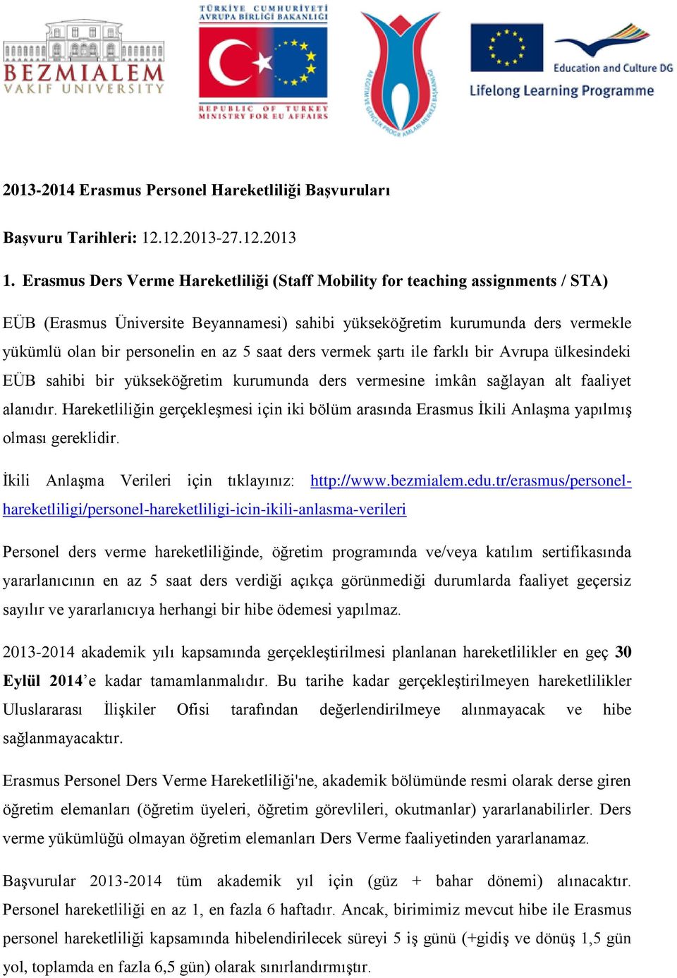 saat ders vermek şartı ile farklı bir Avrupa ülkesindeki EÜB sahibi bir yükseköğretim kurumunda ders vermesine imkân sağlayan alt faaliyet alanıdır.