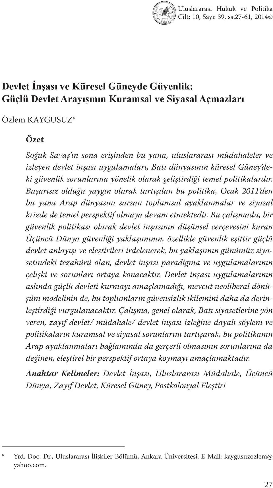 izleyen devlet inşası uygulamaları, Batı dünyasının küresel Güney deki güvenlik sorunlarına yönelik olarak geliştirdiği temel politikalardır.