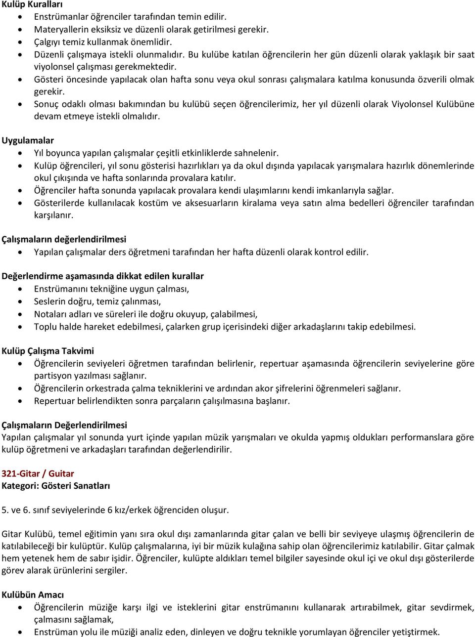 Gösteri öncesinde yapılacak olan hafta sonu veya okul sonrası çalışmalara katılma konusunda özverili olmak gerekir.