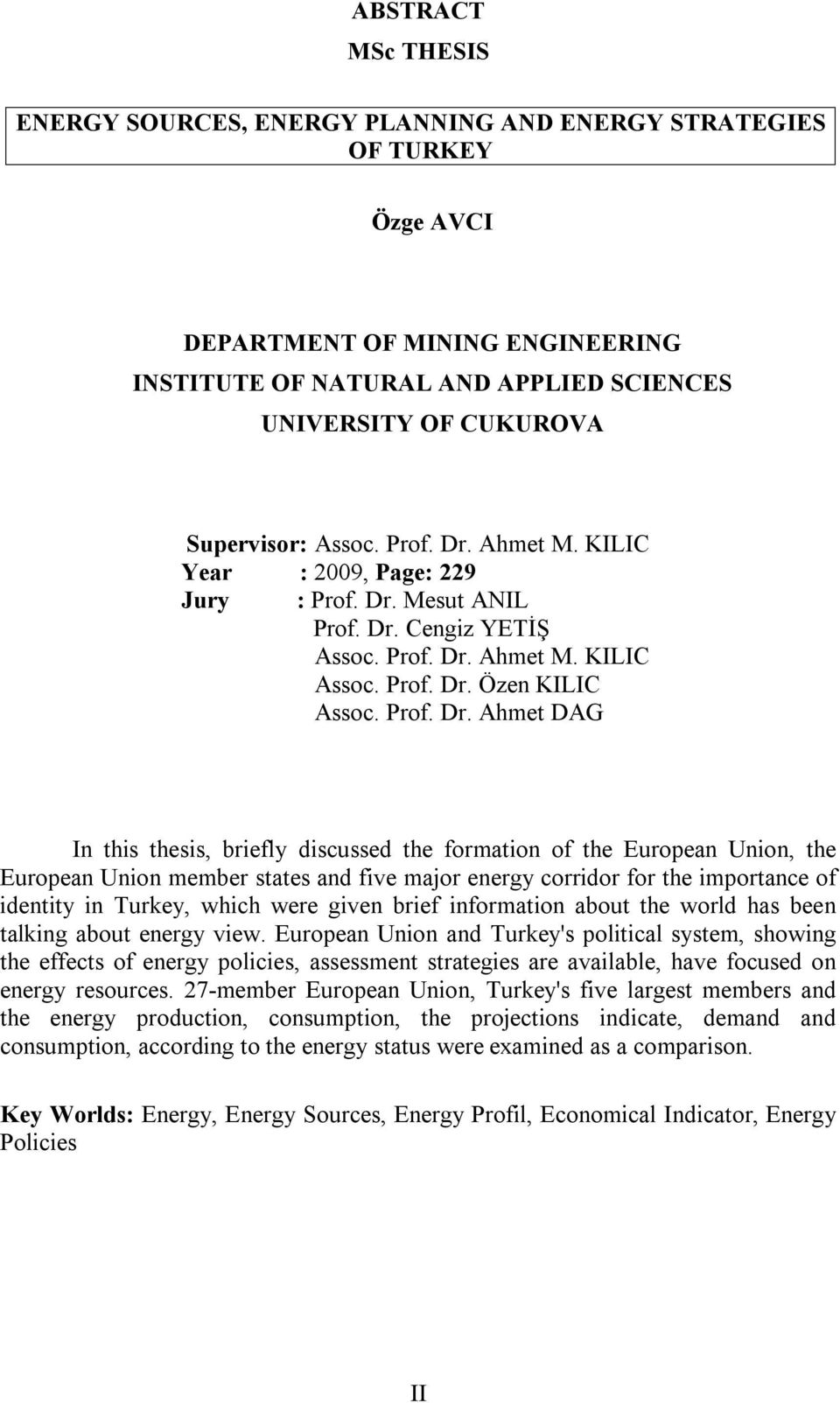 Ahmet M. KILIC Year : 2009, Page: 229 Jury : Prof. Dr.