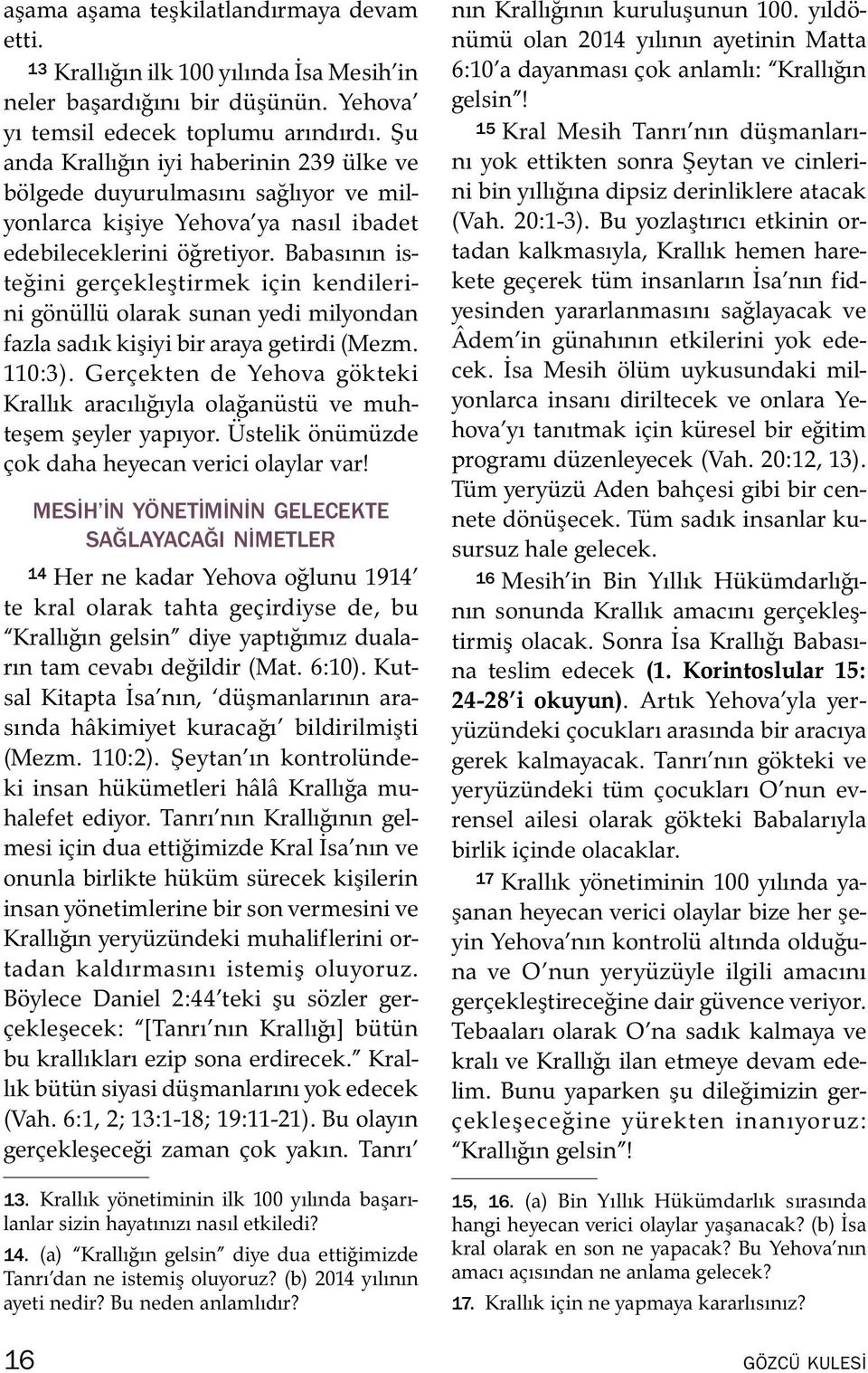 Babasının istegini gercekleştirmek icin kendilerini gon ull u olarak sunan yedi milyondan fazla sadık kişiyi bir araya getirdi (Mezm. 110:3).