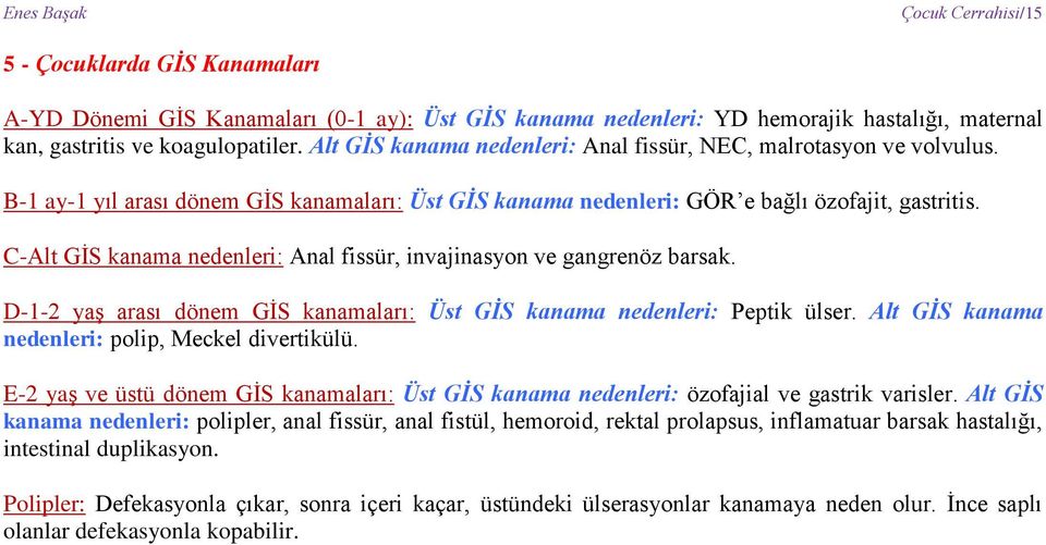 C-Alt GİS kanama nedenleri: Anal fissür, invajinasyon ve gangrenöz barsak. D-1-2 yaş arası dönem GİS kanamaları: Üst GİS kanama nedenleri: Peptik ülser.