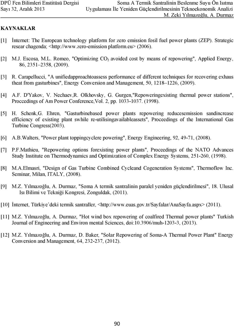 Carapellucci, "A unifiedapproachtoassess performance of different techniques for recovering exhaus theat from gasturbines", Energy Conversion and Management, 50, 1218 1226, (2009). [4] A.F.