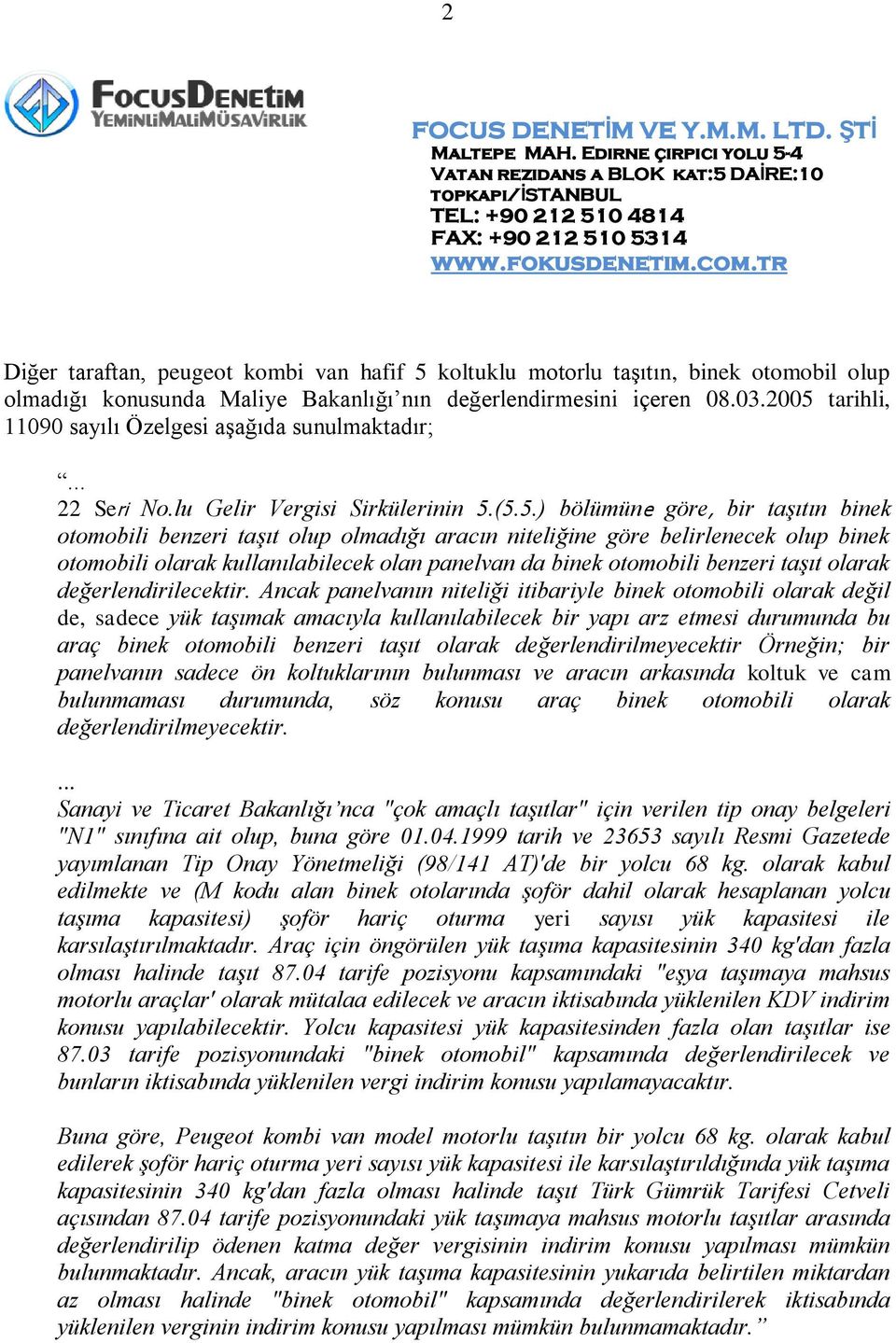 niteliğine göre belirlenecek olup binek otomobili olarak kullanılabilecek olan panelvan da binek otomobili benzeri taşıt olarak değerlendirilecektir.