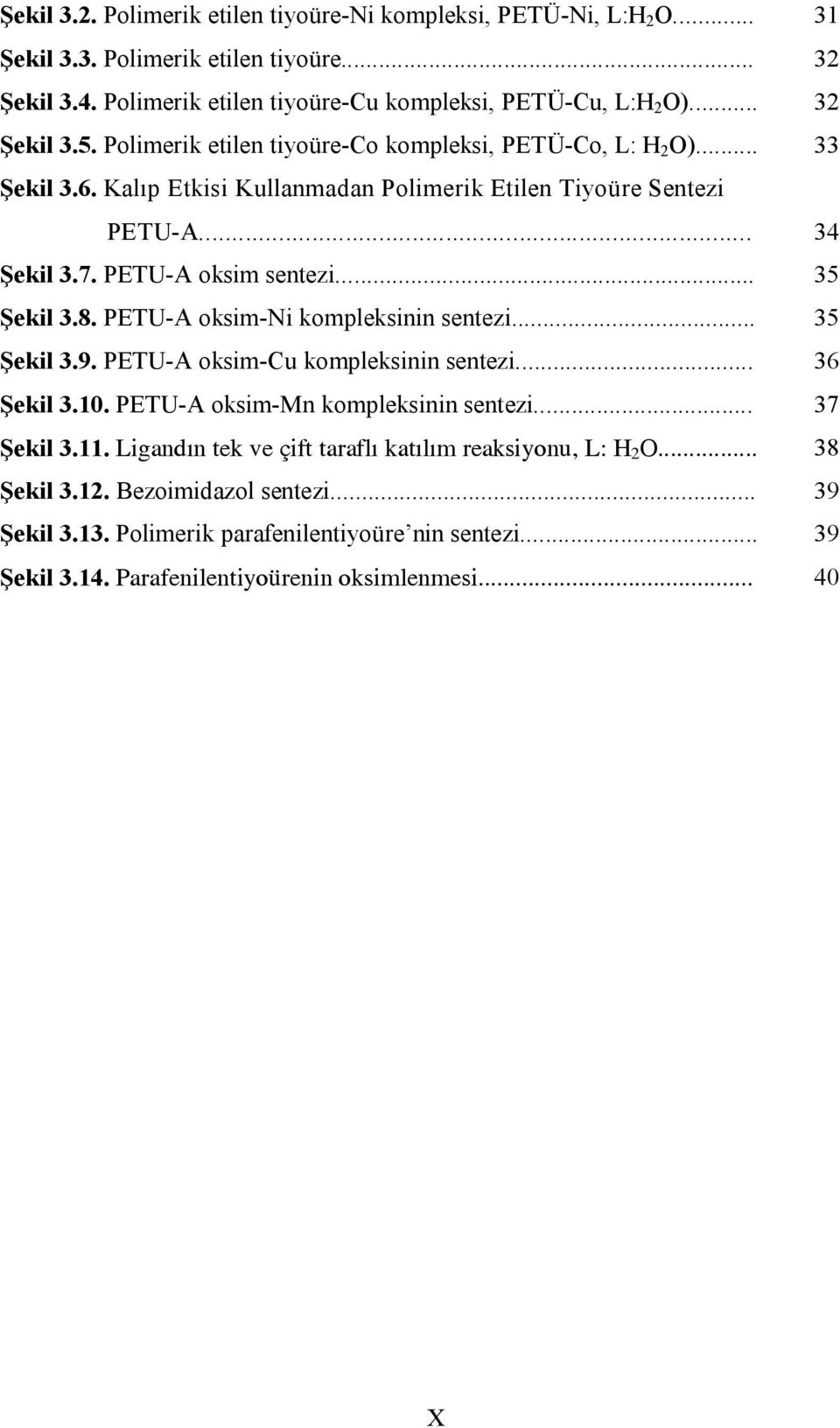 PETU-A oksim-i kompleksinin sentezi... 35 Şekil 3.9. PETU-A oksim-u kompleksinin sentezi... 36 Şekil 3.10. PETU-A oksim-mn kompleksinin sentezi... 37 Şekil 3.11.