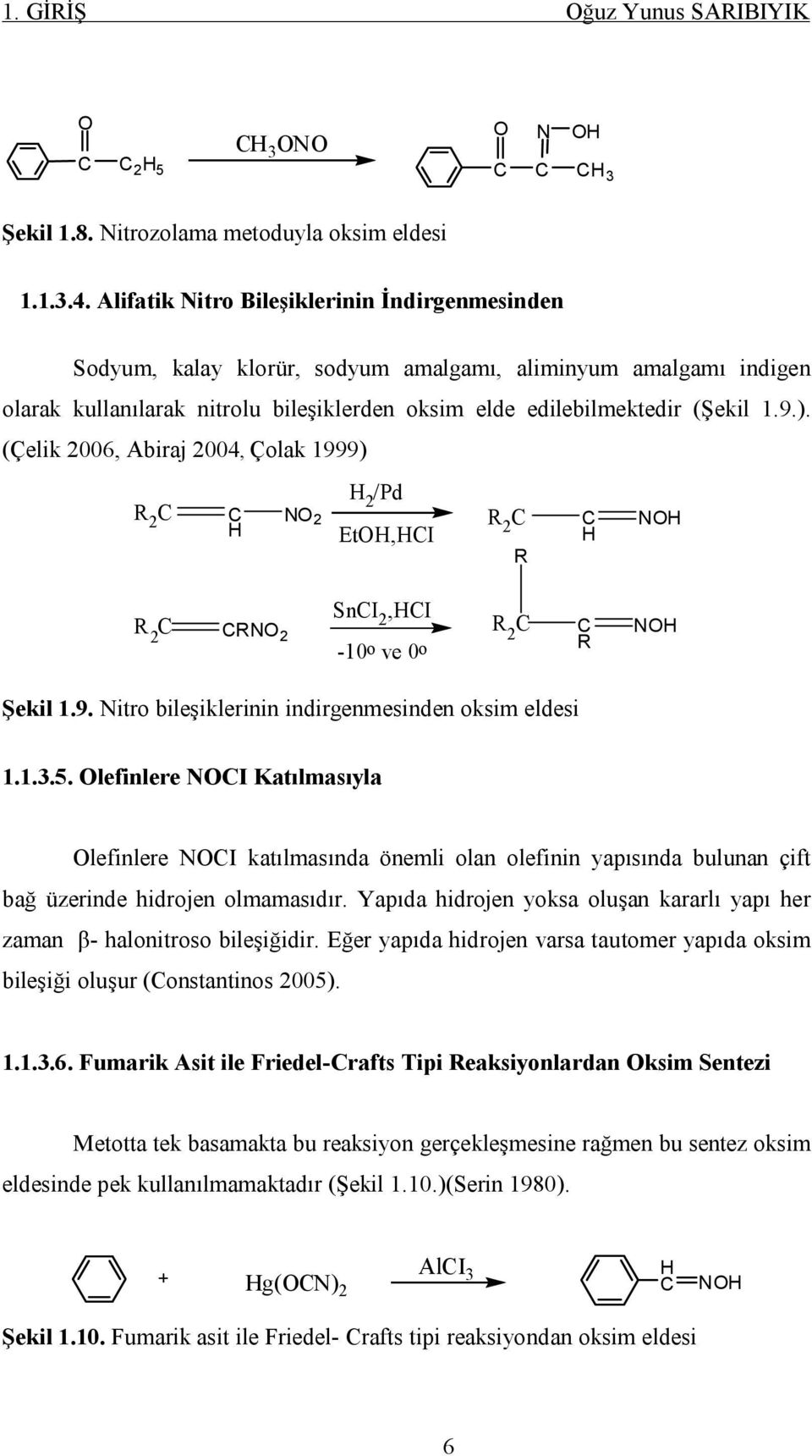 (Çelik 2006, Abiraj 2004, Çolak 1999) 2 /Pd 2 2 Et,I ni 2 2,I 2 2-10 o ve0 o 2 Şekil 1.9. itro bileşiklerinin indirgenmesinden oksim eldesi 1.1.3.5.