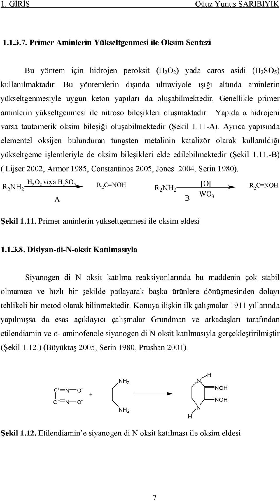 Yapıda α hidrojeni varsa tautomerik oksim bileşiği oluşabilmektedir (Şekil 1.11-A).