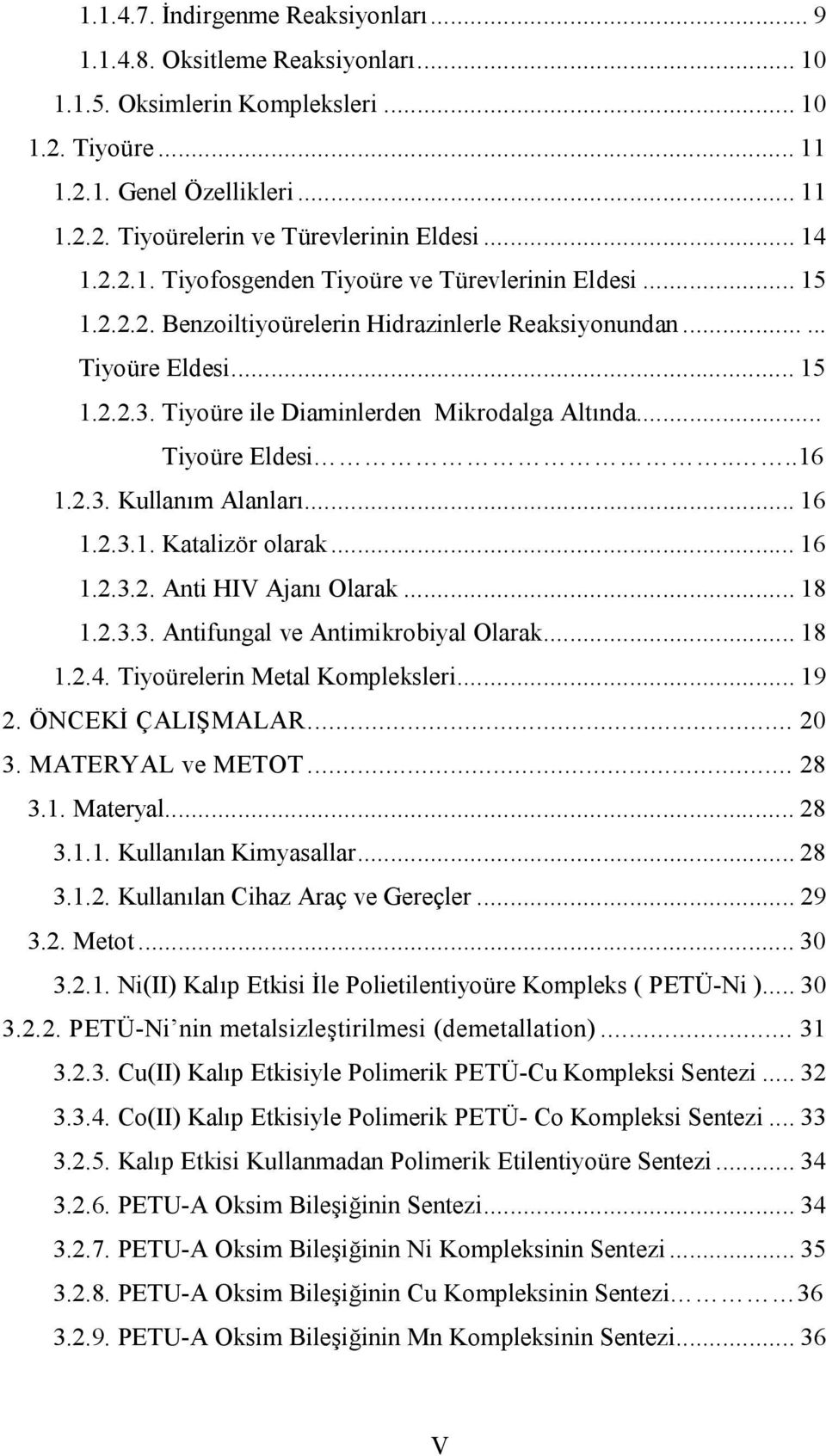 Tiyoüre ile Diaminlerden Mikrodalga Altında... Tiyoüre Eldesi....16 1.2.3. Kullanım Alanları... 16 1.2.3.1. Katalizör olarak... 16 1.2.3.2. Anti IV Ajanı larak... 18 1.2.3.3. Antifungal ve Antimikrobiyal larak.