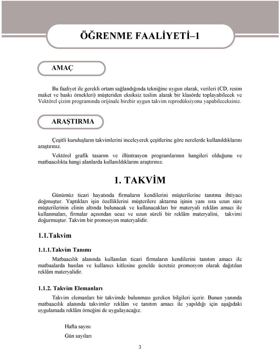 ARAŞTIRMA Çeşitli kuruluşların takvimlerini inceleyerek çeşitlerine göre nerelerde kullanıldıklarını araştırınız.