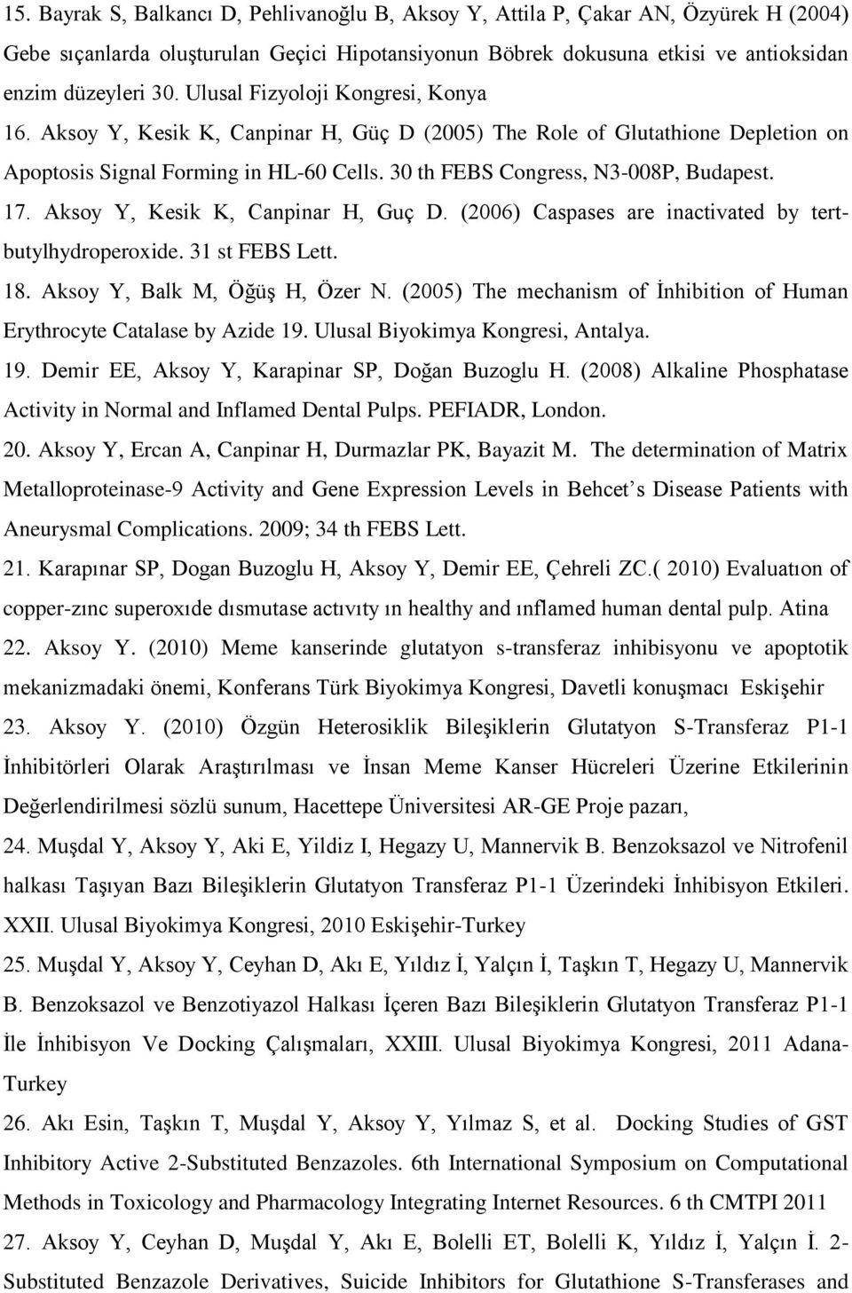 17. Aksoy Y, Kesik K, Canpinar H, Guç D. (2006) Caspases are inactivated by tertbutylhydroperoxide. 31 st FEBS Lett. 18. Aksoy Y, Balk M, Öğüş H, Özer N.