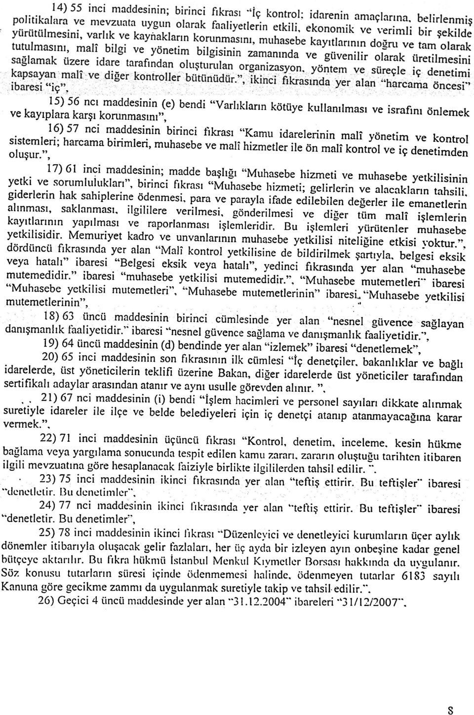 ", 17) 61 in~i maddesinin; madde baþlýðý "Muhasebe hizmeti ve muhasebe yetkilisinin yetki ve sorumluluklarý", birinci fýkrasý "Muhasebe hizmeti; gelirlerin ve alacaklarýn tahsili.