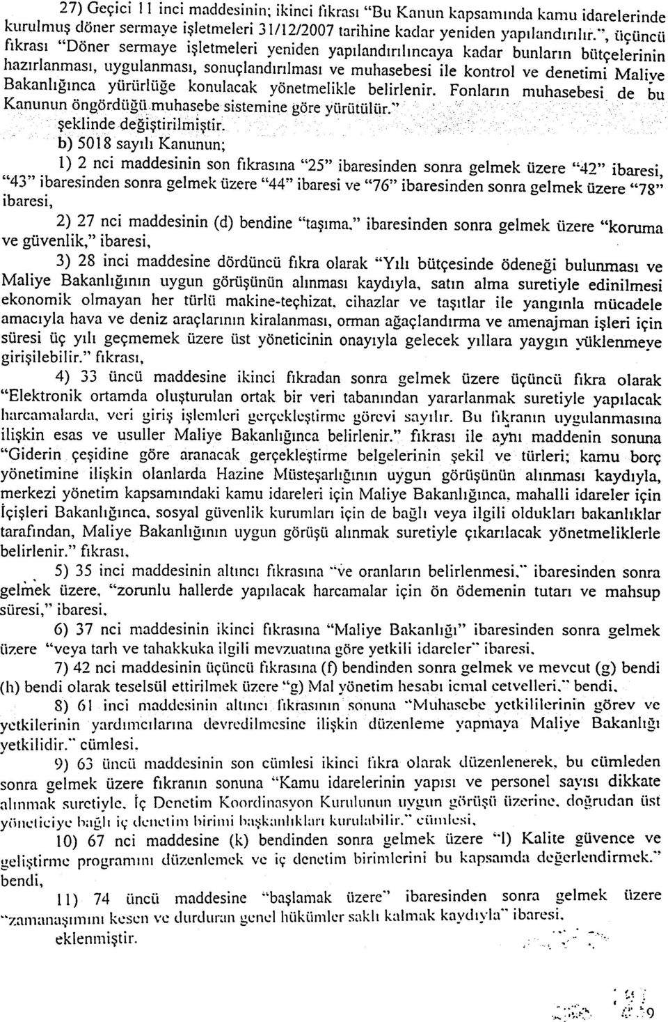 Bakanlýðýnca yürürlüðe konulacak yönetmelikle belirlenir. Fonlarýn muhasebesi- de bu Kanunun öngördiiðümýýhas~be sisteminegöre yiiriitiiliir.'.' þe ký i ndedeðiþtiri lm iþti r.