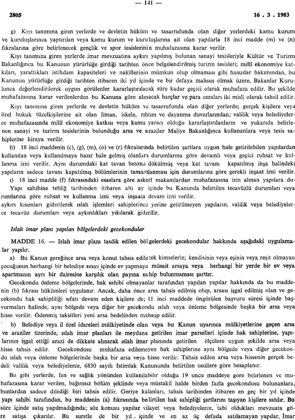 (m) ve (n) fıkralarına göre belirlenecek gençlik ve spor tesislerinin muhafazasına karar verilir.