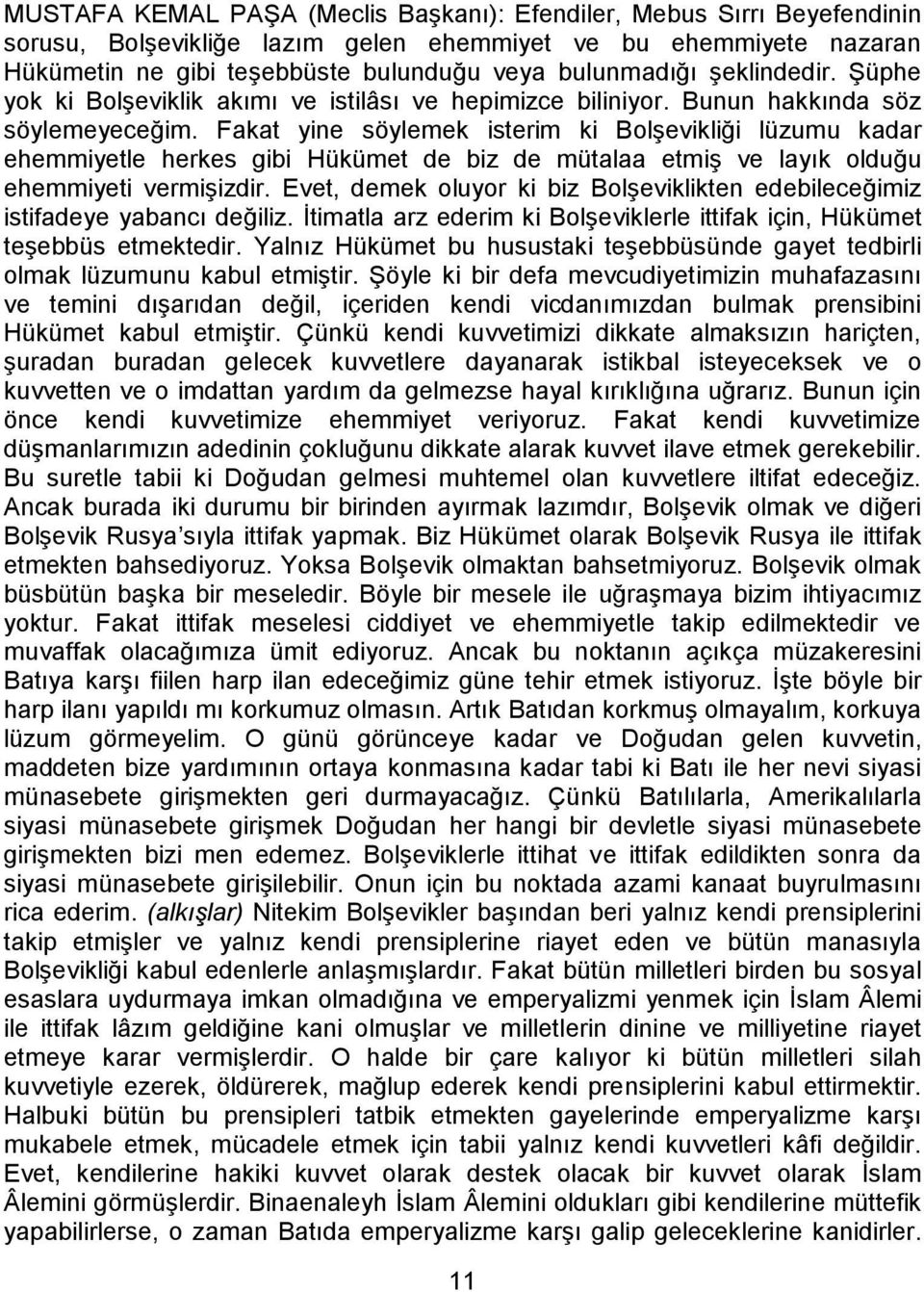 Fakat yine söylemek isterim ki Bolşevikliği lüzumu kadar ehemmiyetle herkes gibi Hükümet de biz de mütalaa etmiş ve layık olduğu ehemmiyeti vermişizdir.