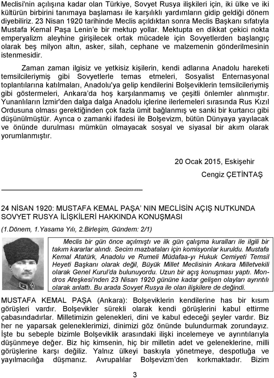 Mektupta en dikkat çekici nokta emperyalizm aleyhine girişilecek ortak mücadele için Sovyetlerden başlangıç olarak beş milyon altın, asker, silah, cephane ve malzemenin gönderilmesinin istenmesidir.