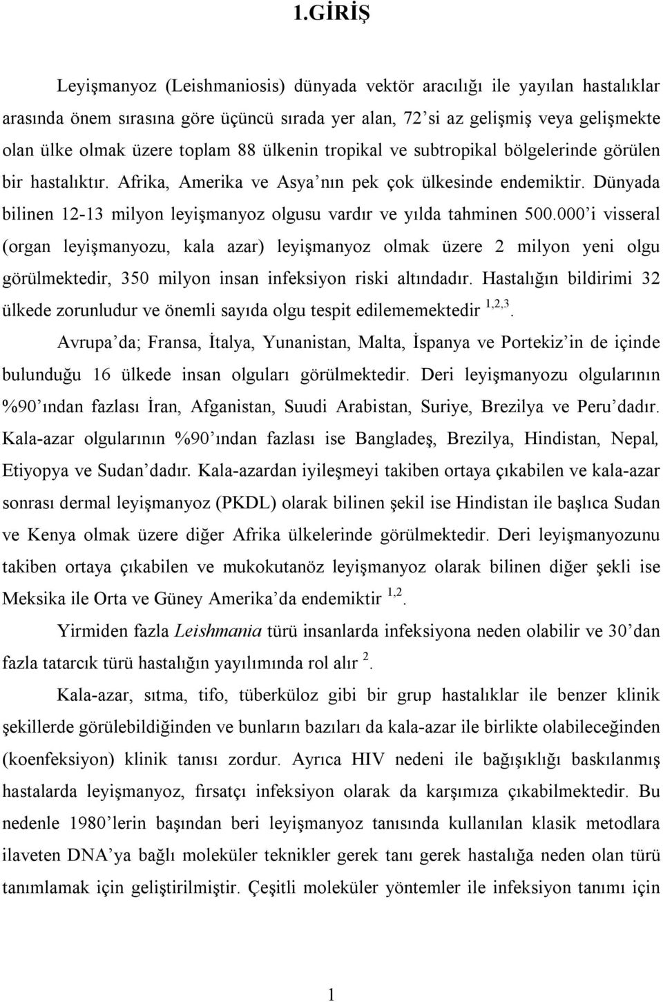 Dünyada bilinen 12-13 milyon leyişmanyoz olgusu vardır ve yılda tahminen 500.