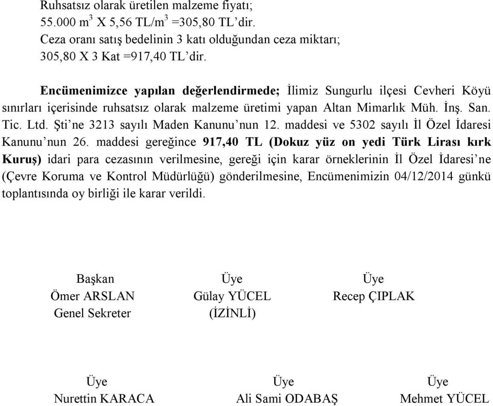 Şti ne 3213 sayılı Maden Kanunu nun 12. maddesi ve 5302 sayılı İl Özel İdaresi Kanunu nun 26.