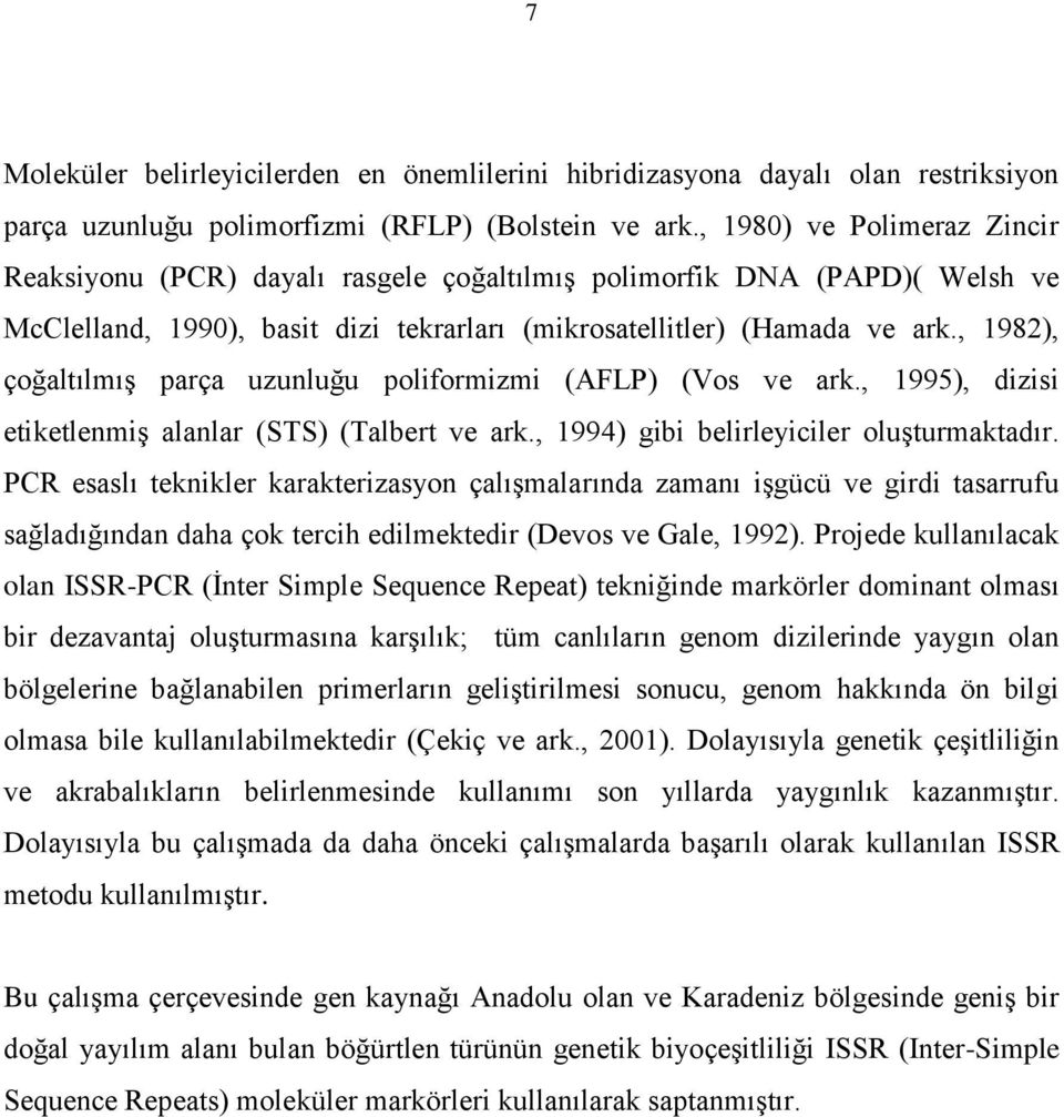 , 1982), çoğaltılmış parça uzunluğu poliformizmi (AFLP) (Vos ve ark., 1995), dizisi etiketlenmiş alanlar (STS) (Talbert ve ark., 1994) gibi belirleyiciler oluşturmaktadır.