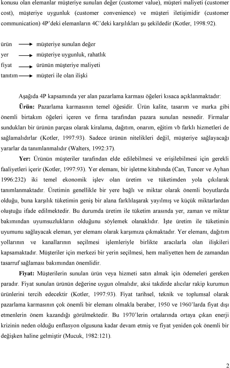 ürün yer fiyat tanıtım müşteriye sunulan değer müşteriye uygunluk, rahatlık ürünün müşteriye maliyeti müşteri ile olan ilişki Aşağıda 4P kapsamında yer alan pazarlama karması öğeleri kısaca