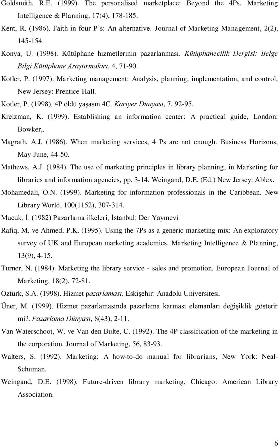 Marketing management: Analysis, planning, implementation, and control, New Jersey: Prentice-Hall. Kotler, P. (1998). 4P öldü yaşasın 4C. Kariyer Dünyası, 7, 92-95. Kreizman, K. (1999).