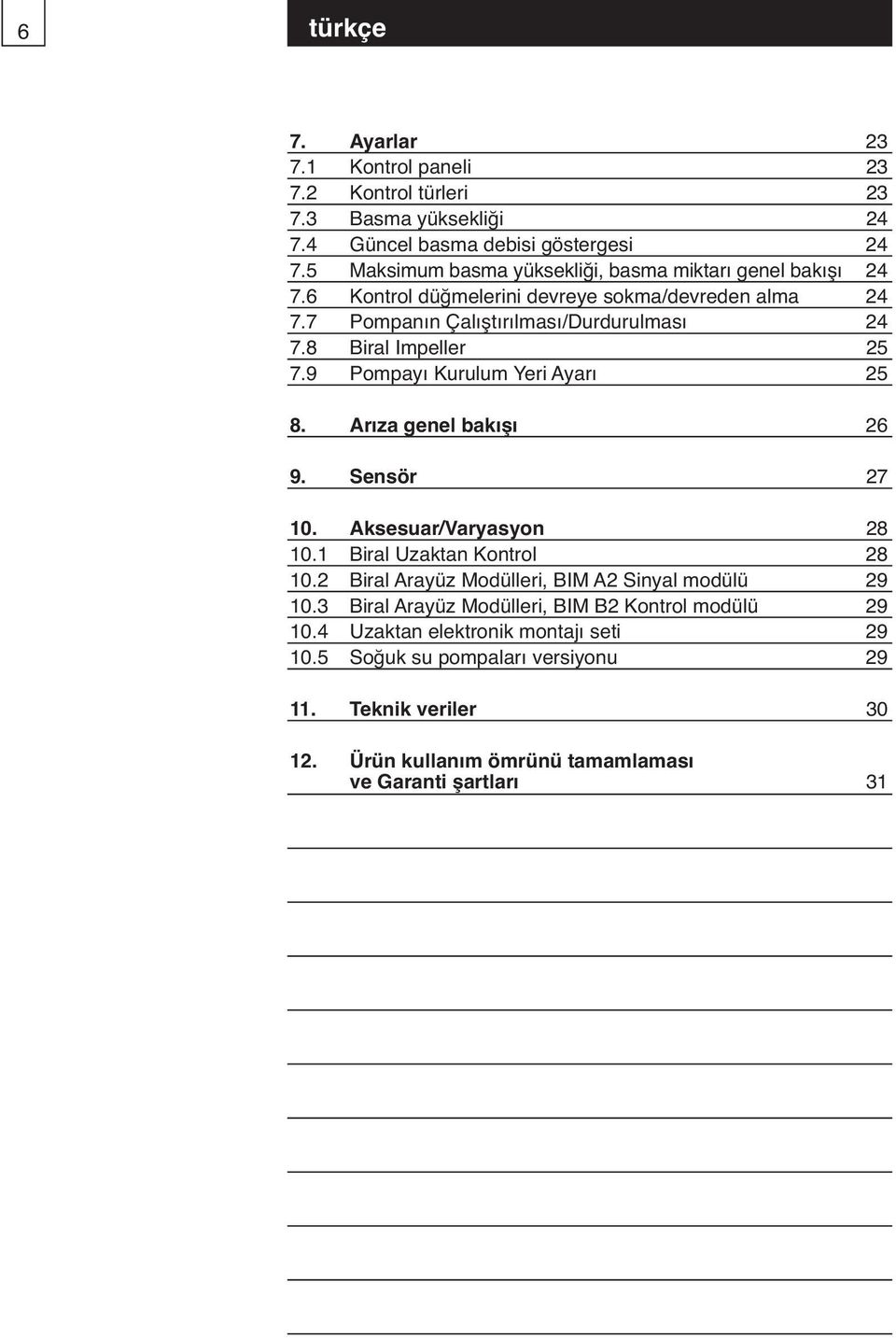 8 Biral Impeller 25 7.9 Pompayı Kurulum Yeri Ayarı 25 8. Arıza genel bakışı 26 9. Sensör 27 10. Aksesuar/Varyasyon 28 10.1 Biral Uzaktan Kontrol 28 10.