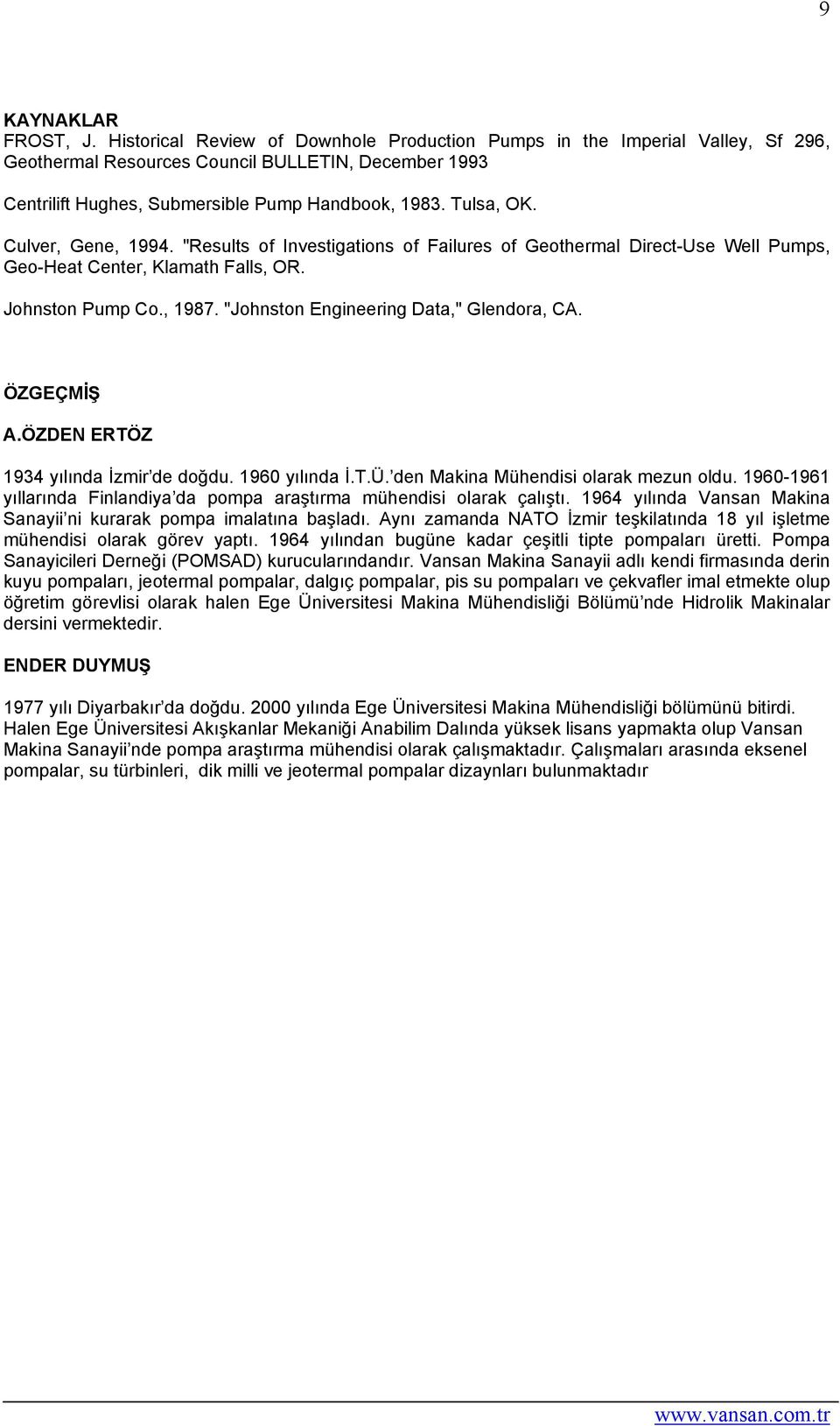 Culver, Gene, 1994. "Results of Investigations of Failures of Geothermal Direct-Use Well Pumps, Geo-Heat Center, Klamath Falls, OR. Johnston Pump Co., 1987. "Johnston Engineering Data," Glendora, CA.