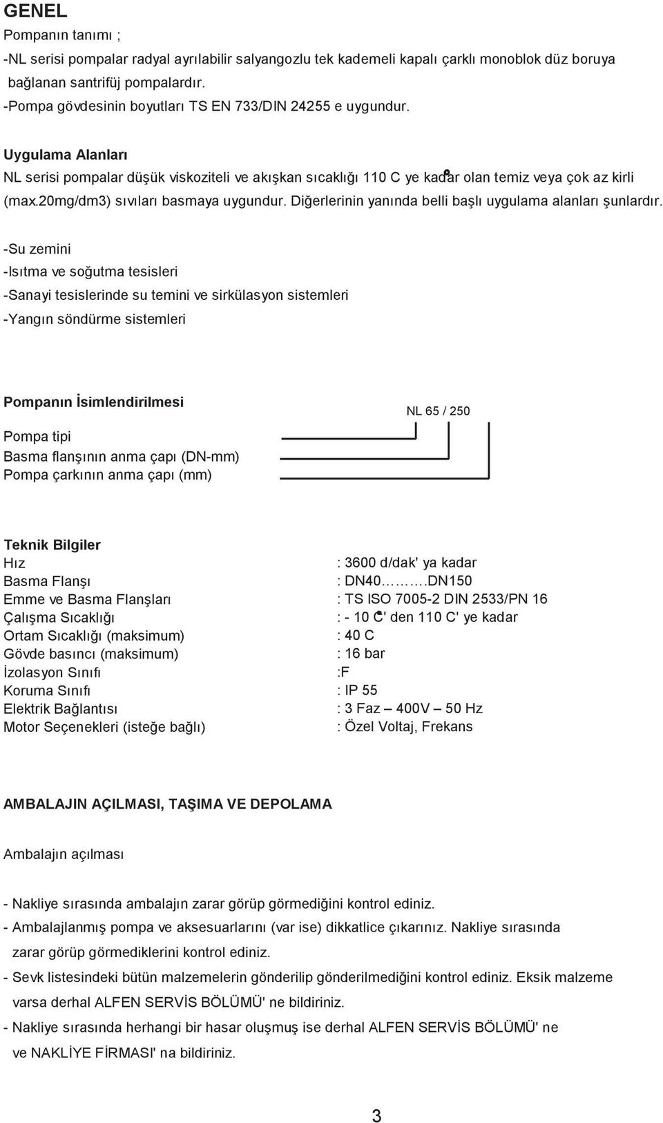 20mg/dm3) sıvıları basmaya uygundur. Diğerlerinin yanında belli başlı uygulama alanları şunlardır.