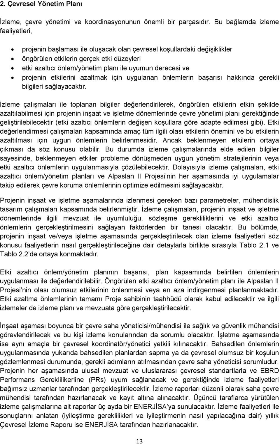 projenin etkilerini azaltmak için uygulanan önlemlerin başarısı hakkında gerekli bilgileri sağlayacaktır.