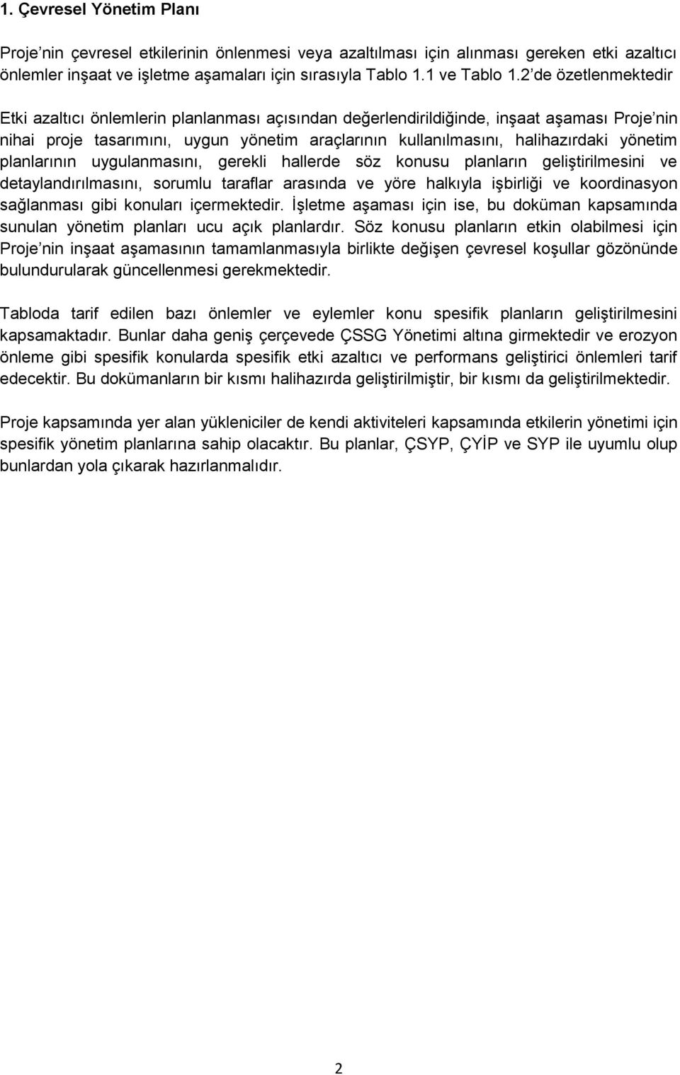 yönetim planlarının uygulanmasını, gerekli hallerde söz konusu planların geliştirilmesini ve detaylandırılmasını, sorumlu taraflar arasında ve yöre halkıyla işbirliği ve koordinasyon gibi konuları