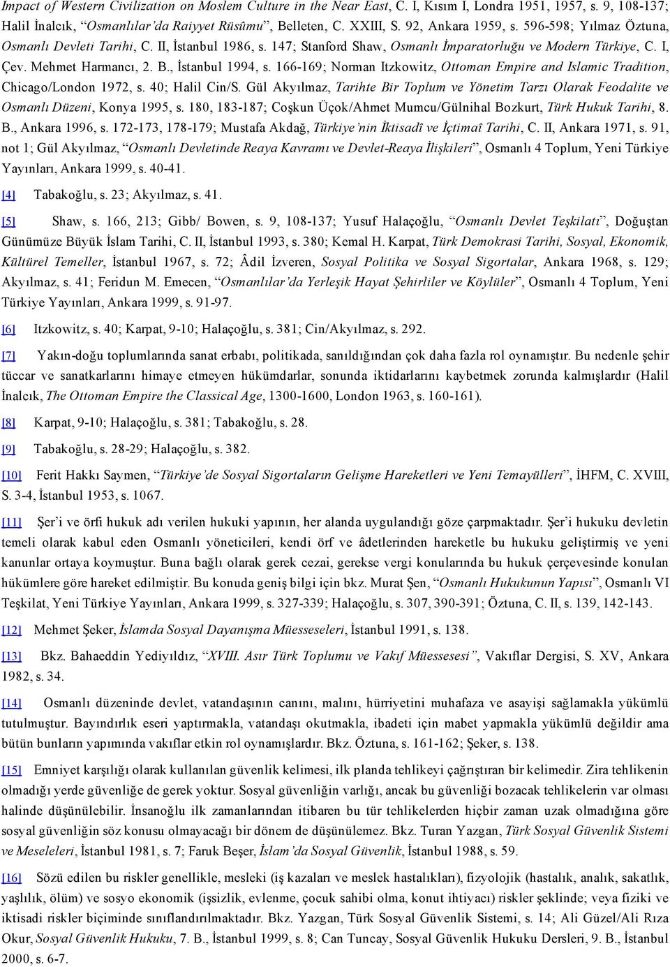 , İstanbul 1994, s. 166 169; Norman Itzkowitz, Ottoman Empire and Islamic Tradition, Chicago/London 1972, s. 40; Halil Cin/S.