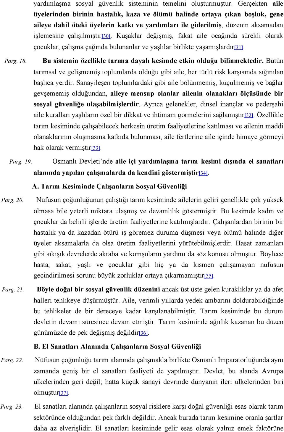 çalışılmıştır[30]. Kuşaklar değişmiş, fakat aile ocağında sürekli olarak çocuklar, çalışma çağında bulunanlar ve yaşlılar birlikte yaşamışlardır[31]. Parg. 18.