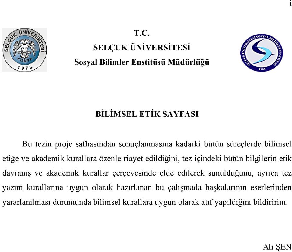 kadarki bütün süreçlerde bilimsel etiğe ve akademik kurallara özenle riayet edildiğini, tez içindeki bütün bilgilerin etik