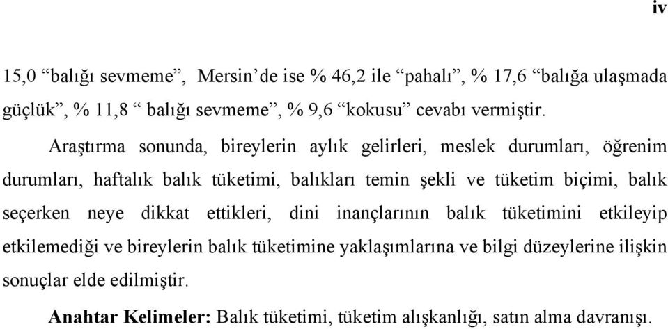 biçimi, balık seçerken neye dikkat ettikleri, dini inançlarının balık tüketimini etkileyip etkilemediği ve bireylerin balık tüketimine