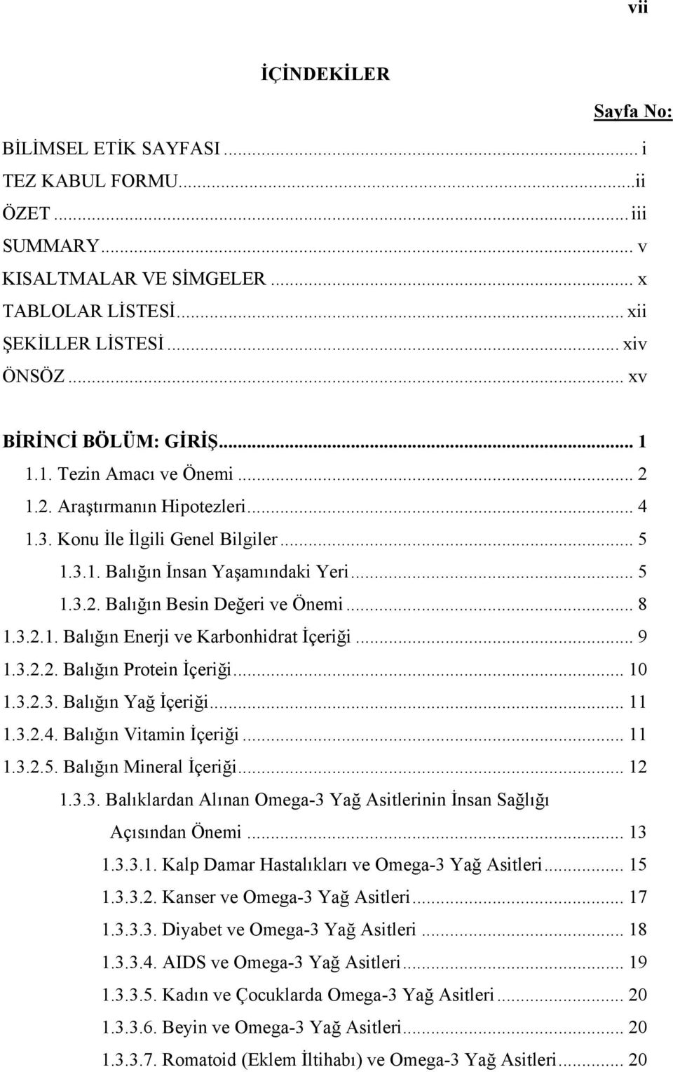 .. 8 1.3.2.1. Balığın Enerji ve Karbonhidrat İçeriği... 9 1.3.2.2. Balığın Protein İçeriği... 10 1.3.2.3. Balığın Yağ İçeriği... 11 1.3.2.4. Balığın Vitamin İçeriği... 11 1.3.2.5.