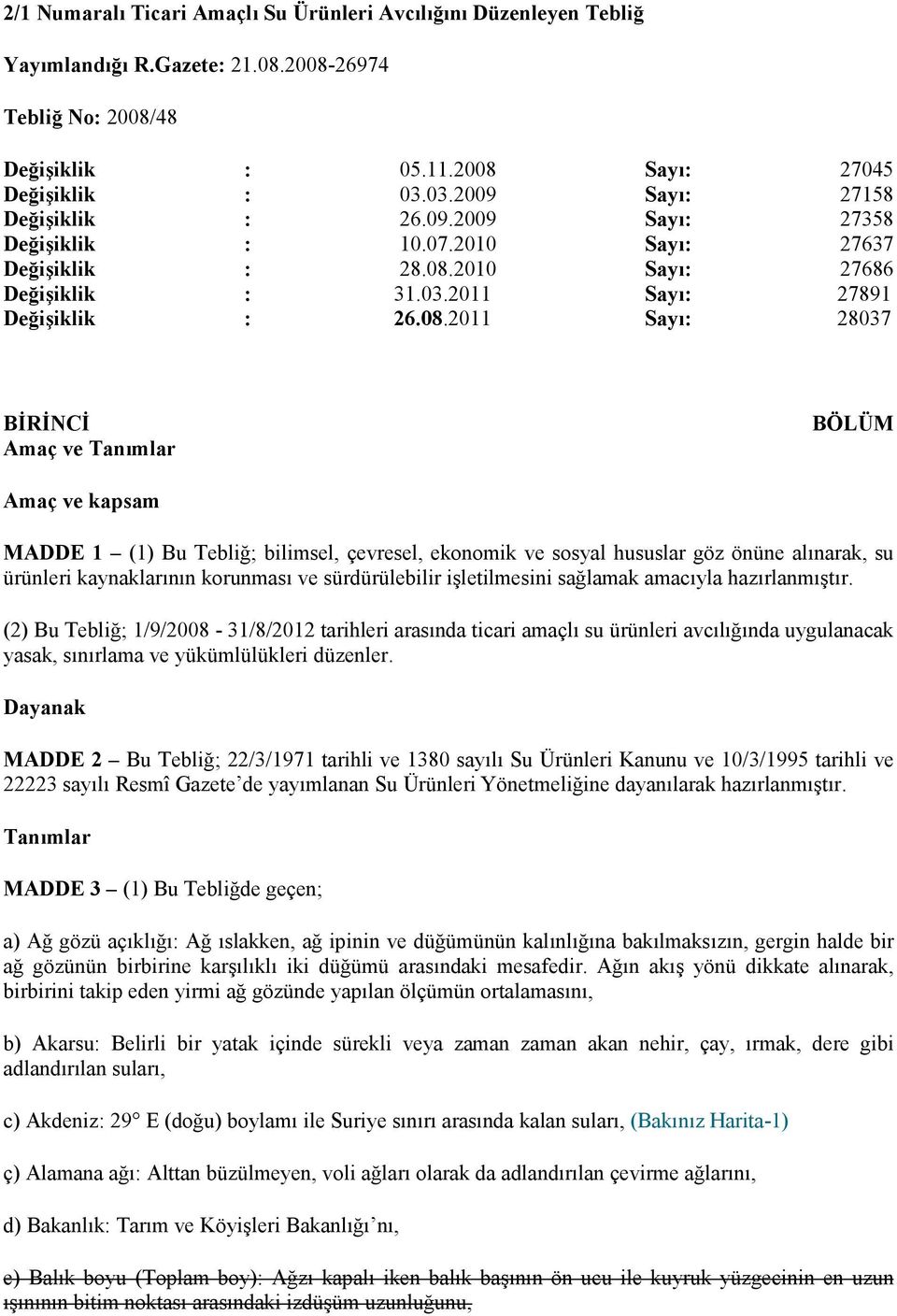 2010 Sayı: 27686 Değişiklik : 31.03.2011 Sayı: 27891 Değişiklik : 26.08.