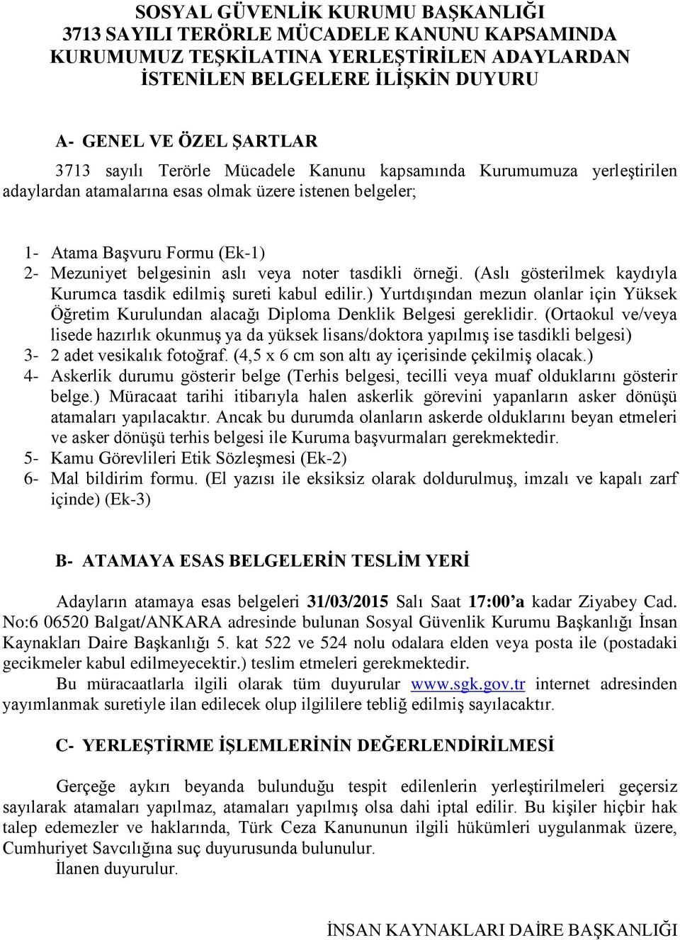 örneği. (Aslı gösterilmek kaydıyla Kurumca tasdik edilmiş sureti kabul edilir.) Yurtdışından mezun olanlar için Yüksek Öğretim Kurulundan alacağı Diploma Denklik Belgesi gereklidir.