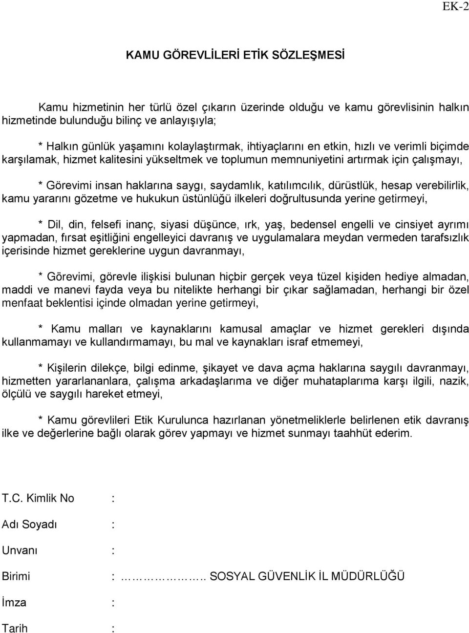 saydamlık, katılımcılık, dürüstlük, hesap verebilirlik, kamu yararını gözetme ve hukukun üstünlüğü ilkeleri doğrultusunda yerine getirmeyi, * Dil, din, felsefi inanç, siyasi düşünce, ırk, yaş,