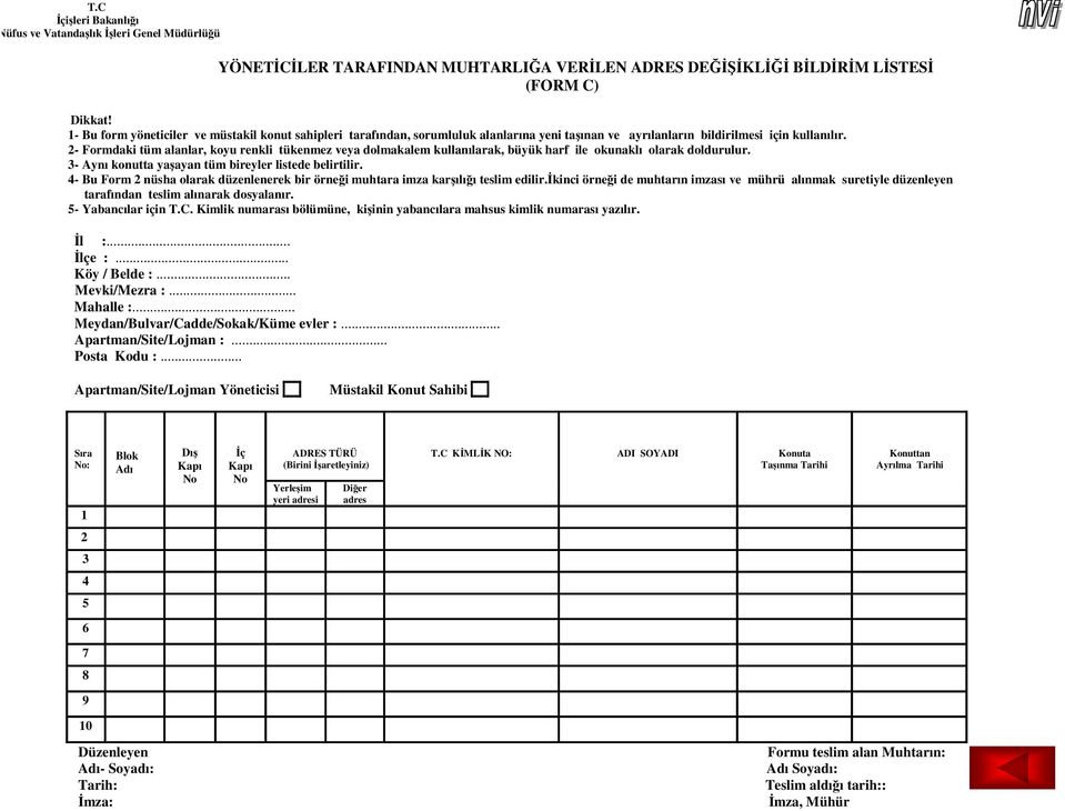 2- Formdaki tüm alanlar, koyu renkli tükenmez veya dolmakalem kullanılarak, büyük harf ile okunaklı olarak doldurulur. 3- Aynı konutta yaşayan tüm bireyler listede belirtilir.