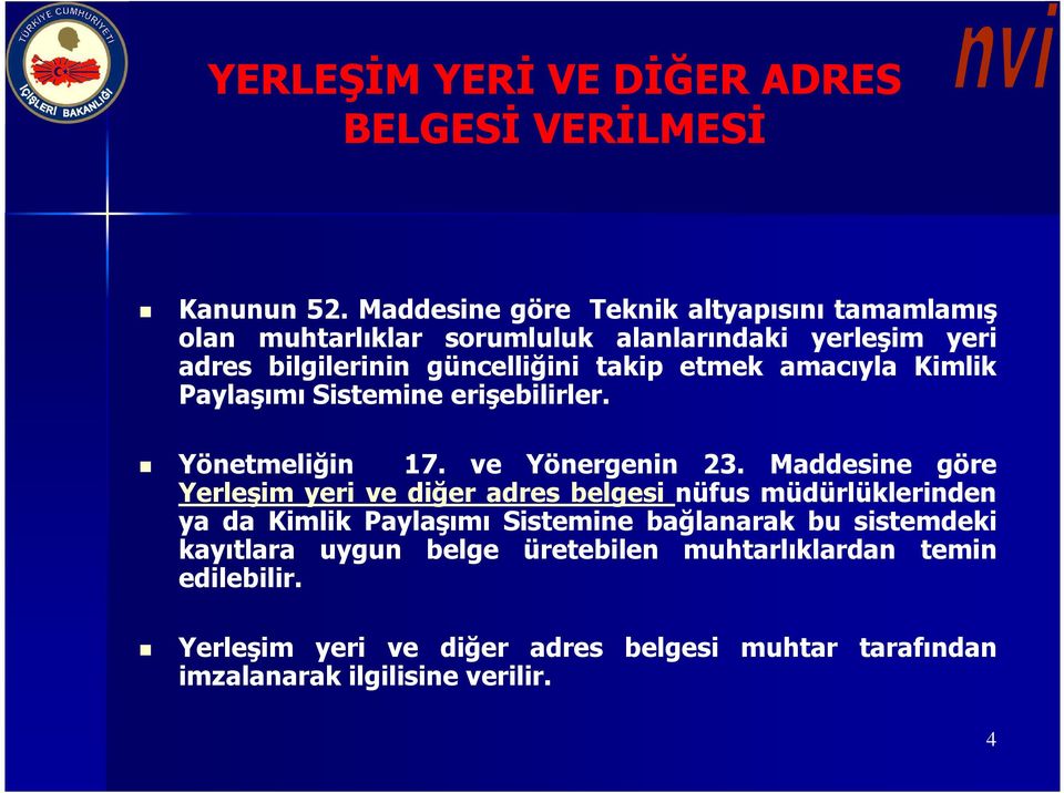 etmek amacıyla Kimlik Paylaşımı Sistemine erişebilirler. Yönetmeliğin 17. ve Yönergenin 23.