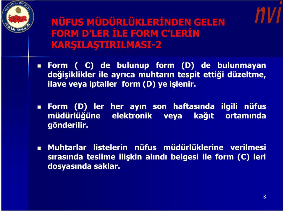 Form (D) ler her ayın son haftasında ilgili nüfus müdürlüğüne elektronik veya kağıt ortamında gönderilir.