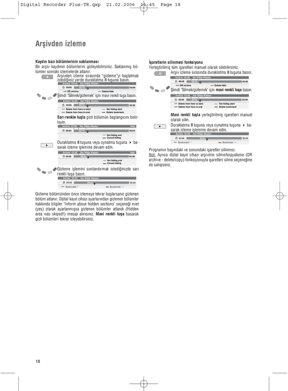 Delete/hide Þimdi "Silmek/gizlemek" için mavi renkli tuþa basýn.