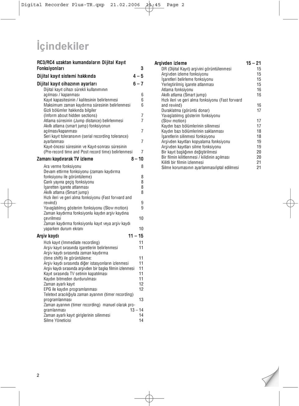 kullanýmýnýn açýlmasý / kapanmasý 6 Kayýt kapasitesinin / kalitesinin belirlenmesi 6 Maksimum zaman kaydýrma süresinin belirlenmesi 6 Gizli bölümler hakkýnda bilgiler (Inform about hidden sections) 7