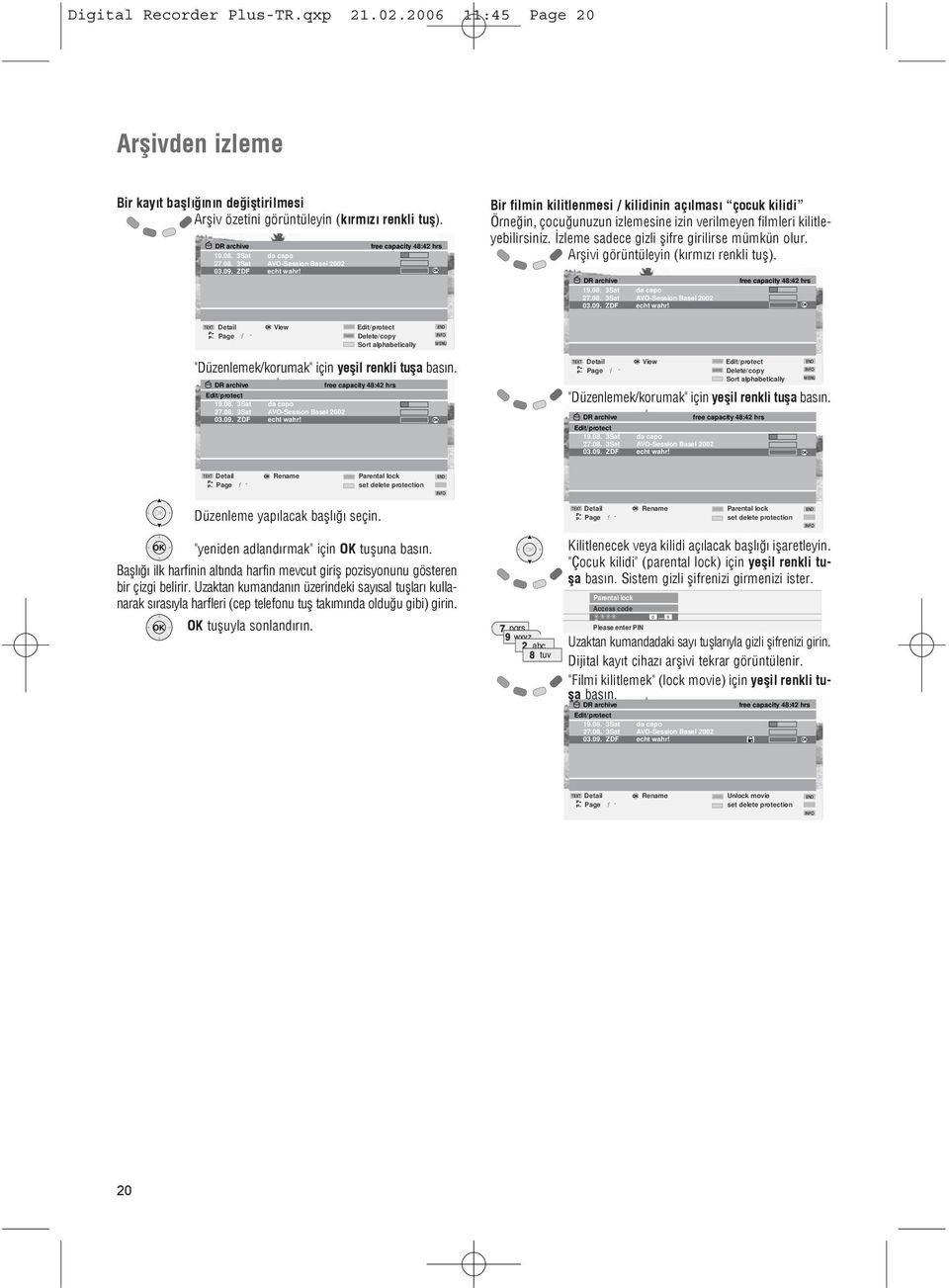 Arþivi görüntüleyin (kýrmýzý renkli tuþ). 03.09. ZDF echt wahr! TEXT Detail View Edit/protect P Page / Delete/copy Sort alphabetically "Düzenlemek/korumak" için yeþil renkli tuþa basýn.