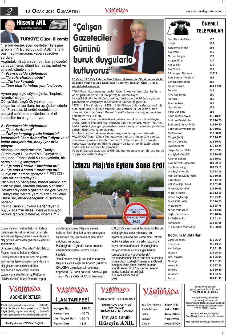 1 - Fransızca'da söylenince..."je suis charlie hebdo"...türkçe karşılığı..."ben charlie hebdo'yum", oluyor. Aynen geçmişte söylediğimiz, "hepimiz hırantız" sloganı gibi.