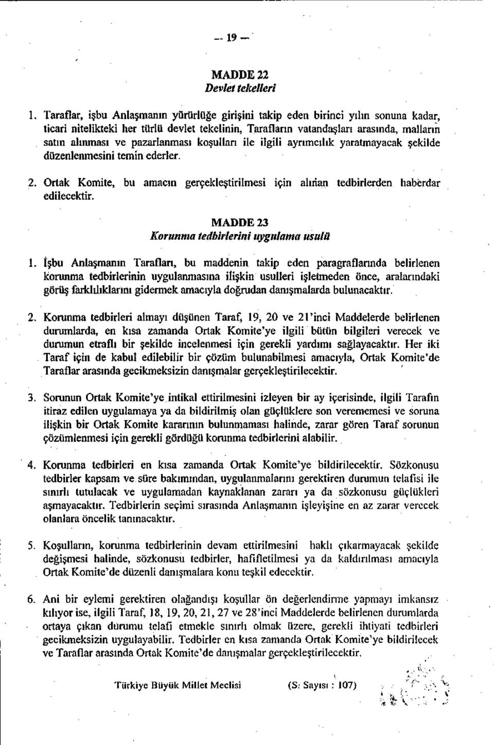 pazarlanması koşulları ile ilgili ayrımcılık yaratmayacak şekilde düzenlenmesini temin ederler. 2. Ortak Komite, bu amacın gerçekleştirilmesi için alınan tedbirlerden haberdar edilecektir.