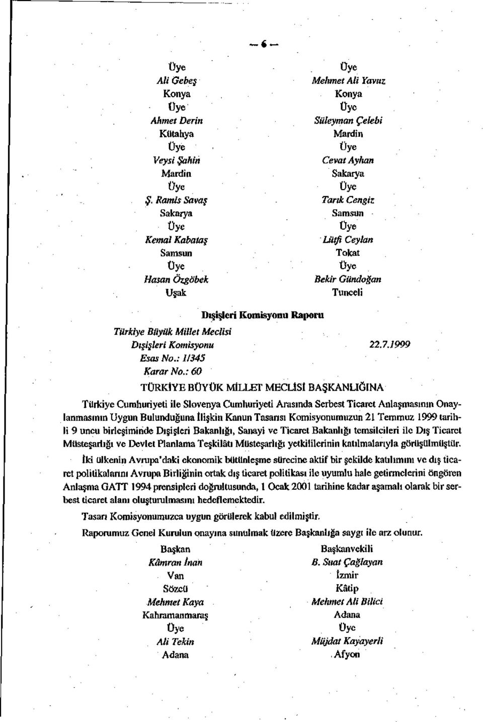 Bekir Gündoğan Tunceli Dışişleri Komisyonu Raporu Türkiye Büyük Millet Meclisi Dışişleri Komisyonu 22.7.1999 Esas No.: 1/345 Karar No.