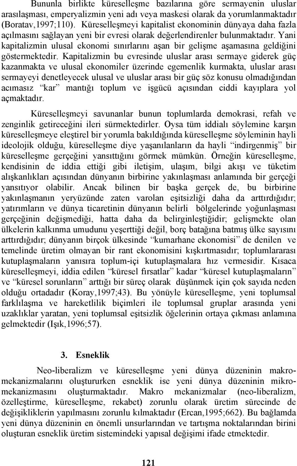 Yani kapitalizmin ulusal ekonomi sınırlarını aşan bir gelişme aşamasına geldiğini göstermektedir.