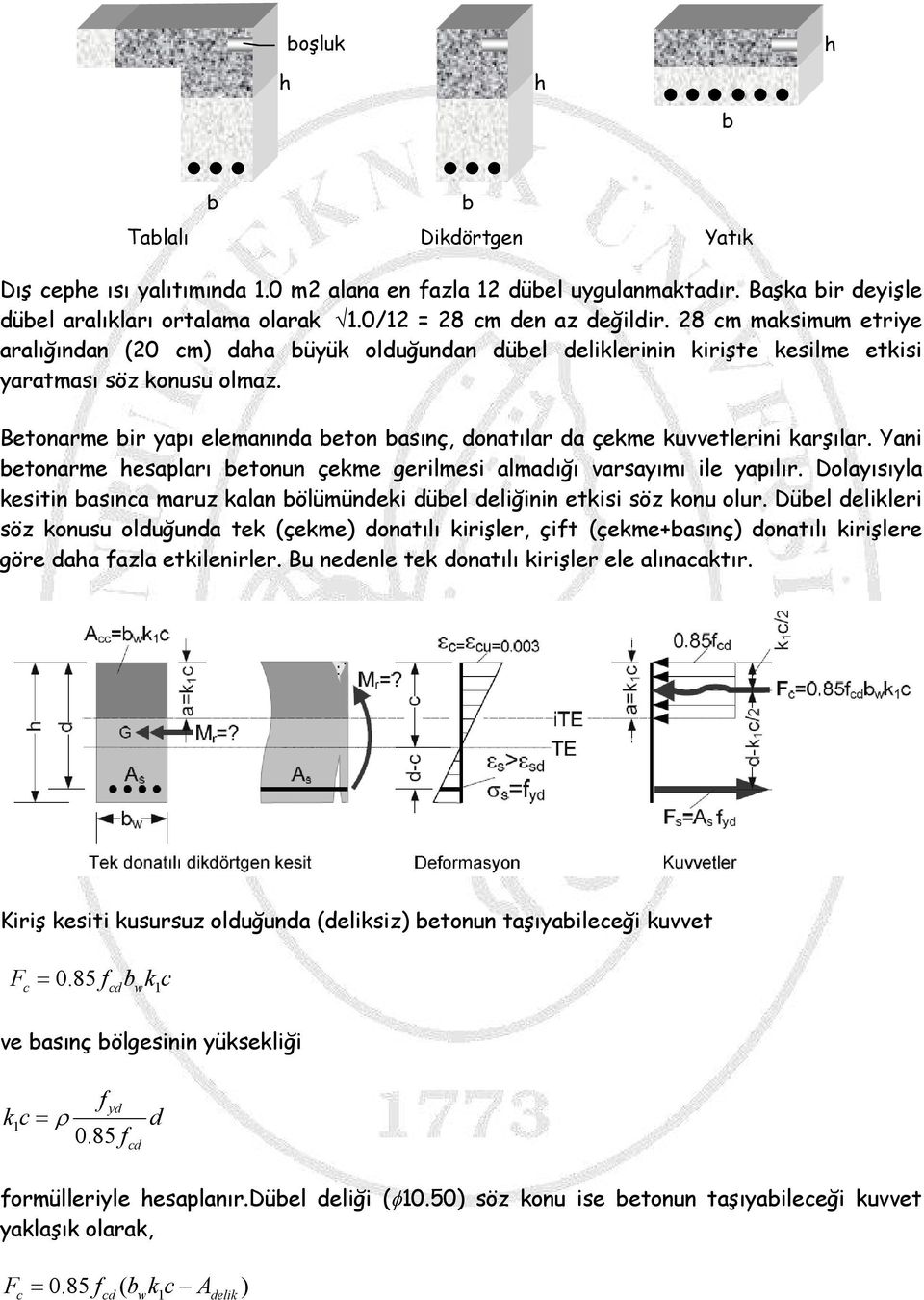 Betonarme bir yapı elemanında beton basınç, donatılar da çekme kuvvetlerini karşılar. Yani betonarme hesapları betonun çekme gerilmesi almadığı varsayımı ile yapılır.