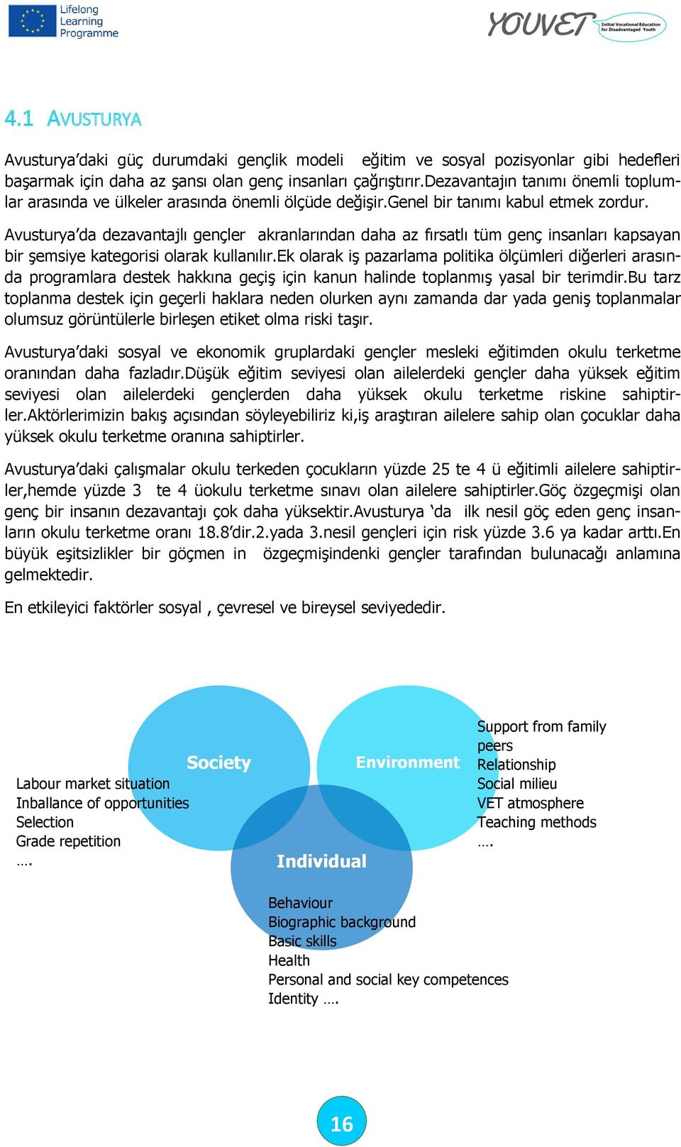 Avusturya da dezavantajlı gençler akranlarından daha az fırsatlı tüm genç insanları kapsayan bir şemsiye kategorisi olarak kullanılır.